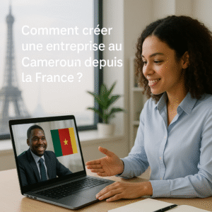 Comment créer une entreprise au cameroun depuis la France?